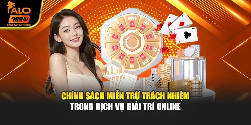 Chính sách miễn trừ trách nhiệm trong dịch vụ giải trí online