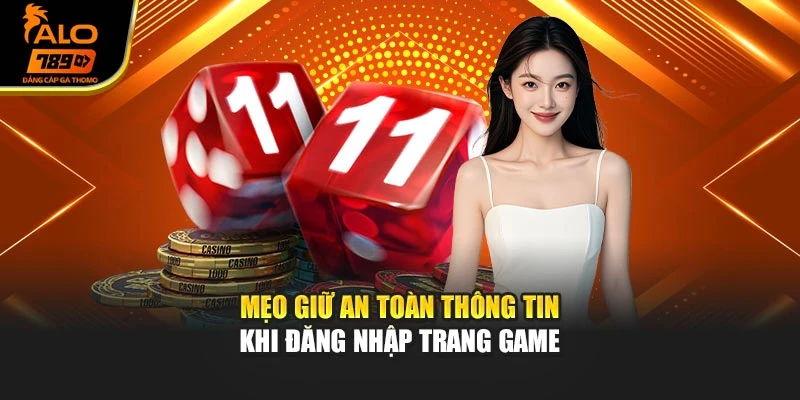 Mẹo giữ an toàn thông tin khi đăng nhập trang game