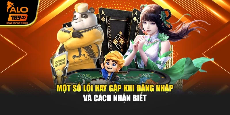 Một số lỗi hay gặp khi đăng nhập và cách nhận biết