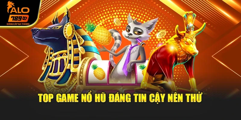 Top game nổ hũ đáng tin cậy nên thử