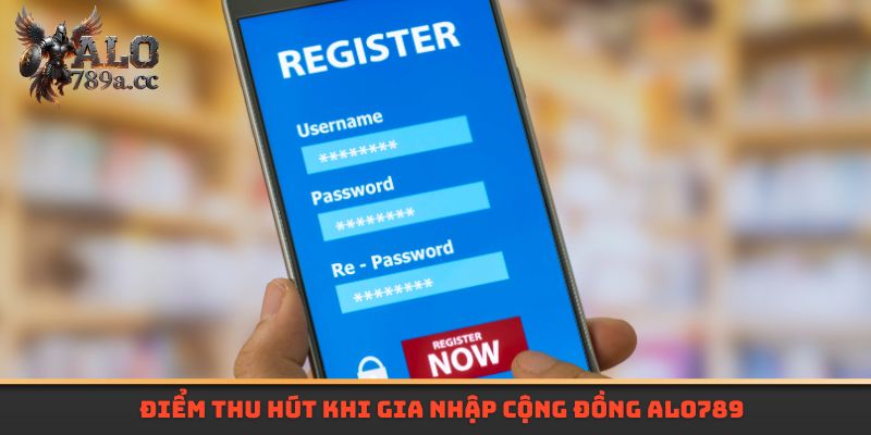 Điểm thu hút khi gia nhập cộng đồng Alo789 