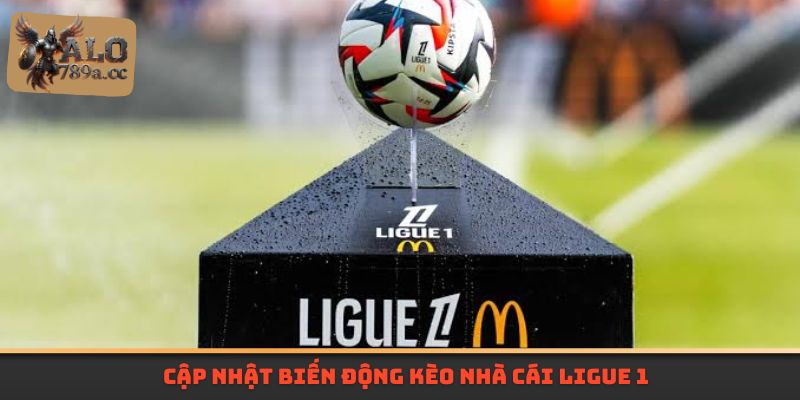 Cập nhật biến động kèo nhà cái Ligue 1