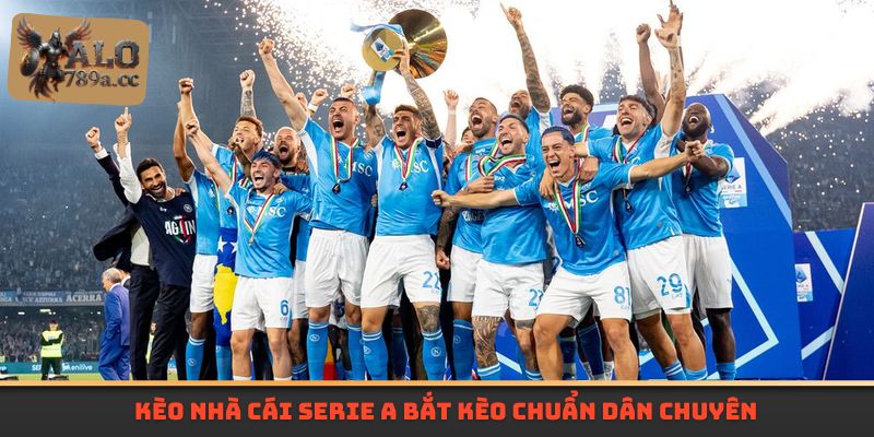 Kèo nhà cái Serie A bắt kèo chuẩn dân chuyên