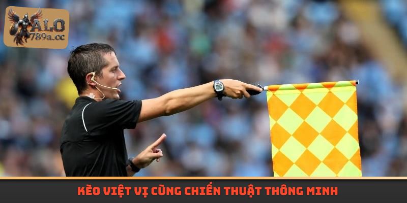 Kèo việt vị cùng chiến thuật thông minh