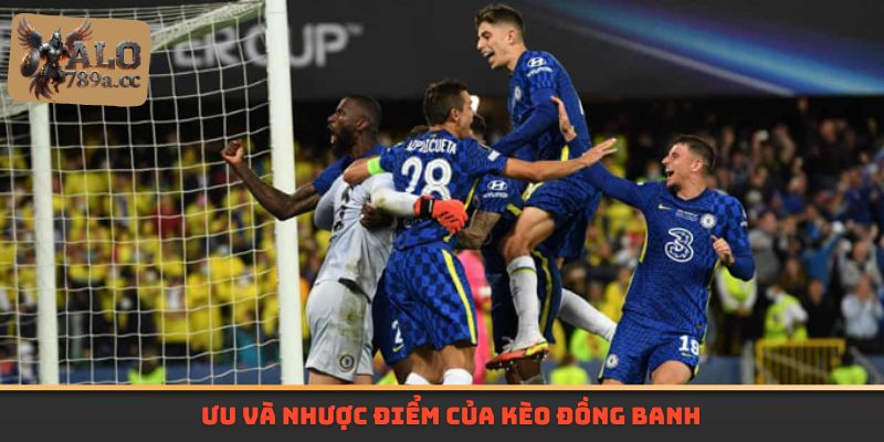 Ưu và nhược điểm của kèo Đồng Banh